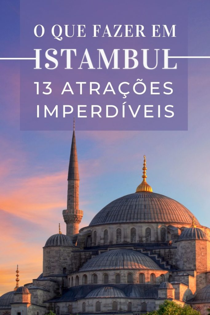 O que fazer em Istambul: 13 atrações imperdíveis